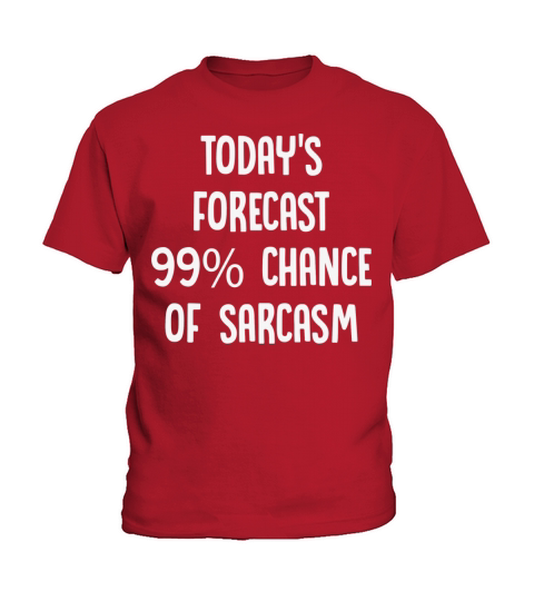 Today s Forecast 99 Chance Of Sarcasm Kids T-Shirt