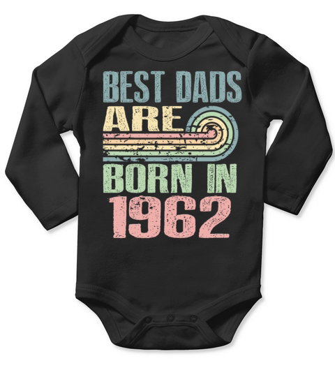 Best Dads Are Born In 1962 61 Years Old 61th Long Sleeve Baby One-Piece