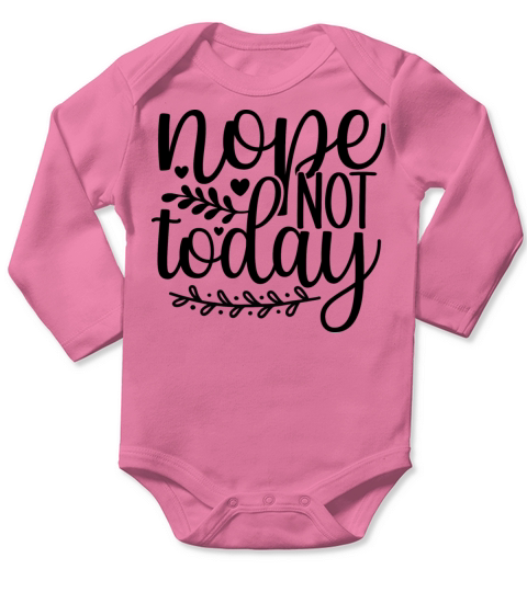 nope not today Long Sleeve Baby One-Piece