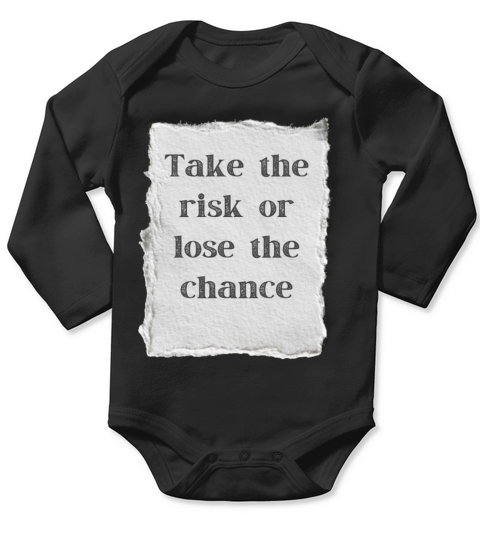 TAKE THE RISK OR LOSE THE CHANCE Long Sleeve Baby One-Piece