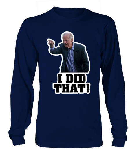 Biden I Did That Long sleeved Unisex