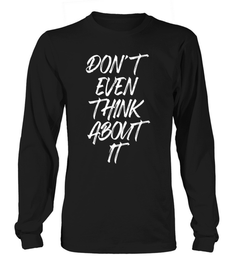 Dont Even Think About It Anti Pickup Line No Long sleeved Unisex
