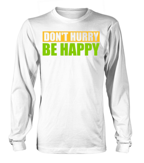 dont hurry be happy Long sleeved Unisex