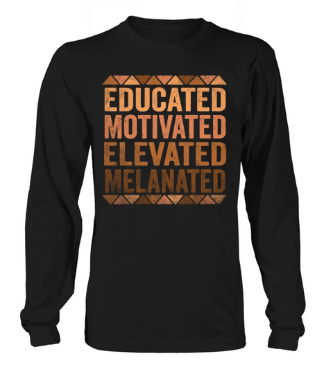 Educated Motivated Elevated Melanated Melanin Long sleeved Unisex