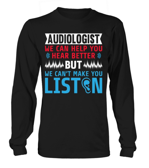 Funny Audiologist We Cant Make You Listen Long sleeved Unisex