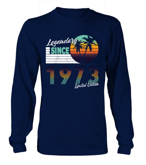 Legendary Since 1973 Limited Edition Long sleeved Unisex