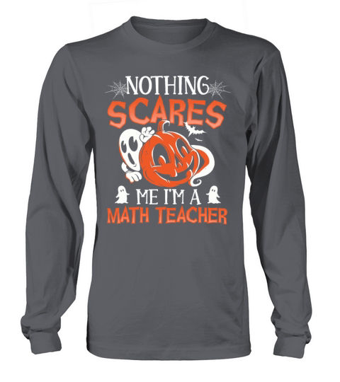 Nothing Scares Me Im A Math Teacher Halloween Long sleeved Unisex