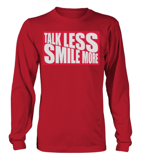 talk less smile more Long sleeved Unisex
