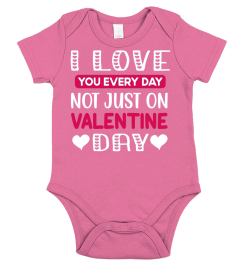 I Love You Every Day Not just on Valentines day Short Sleeve Baby One-Piece