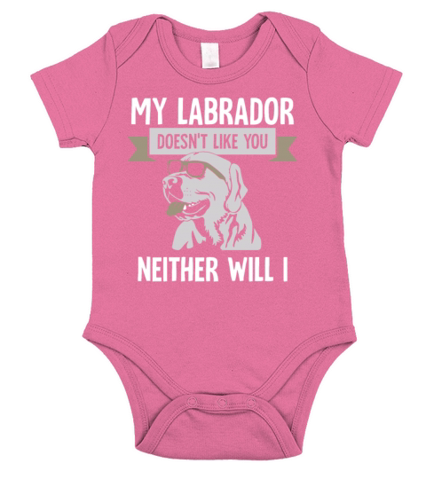 my Labrador doesnt like you neither will I Short Sleeve Baby One-Piece