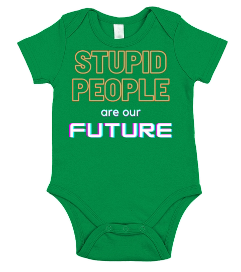 Stupid people are our FUTURE Short Sleeve Baby One-Piece