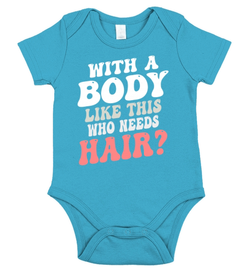 With A Body Like This Who Needs Hair Short Sleeve Baby One-Piece