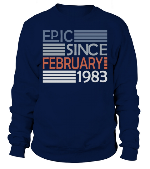40th birthday epic since vintage february 1983 Sweatshirt Unisex