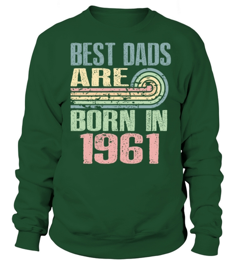 Best Dads Are Born In 1961 62 Years Old 62th Sweatshirt Unisex
