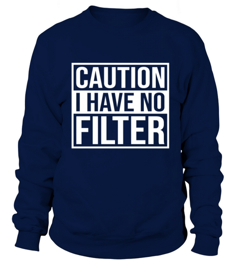 Caution i have no filter No Make Up Sweatshirt Unisex