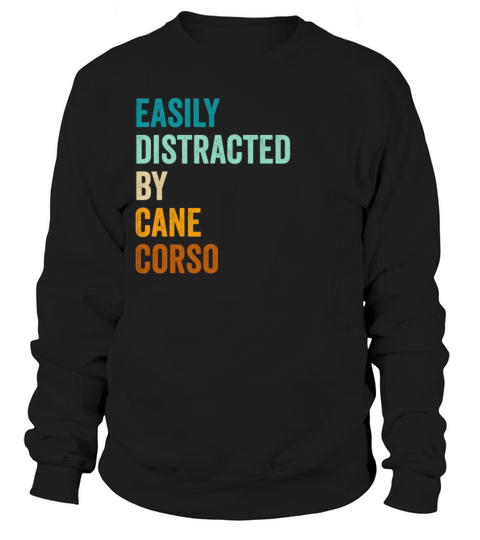 Easily Distracted By Cane Corso Sweatshirt Unisex