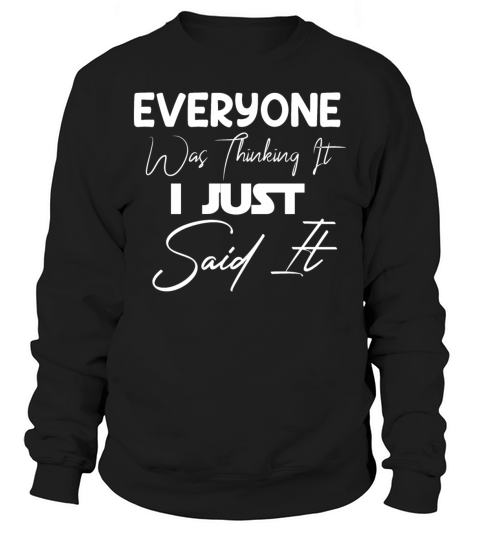 Everyone Was Thinking It Sweatshirt Unisex