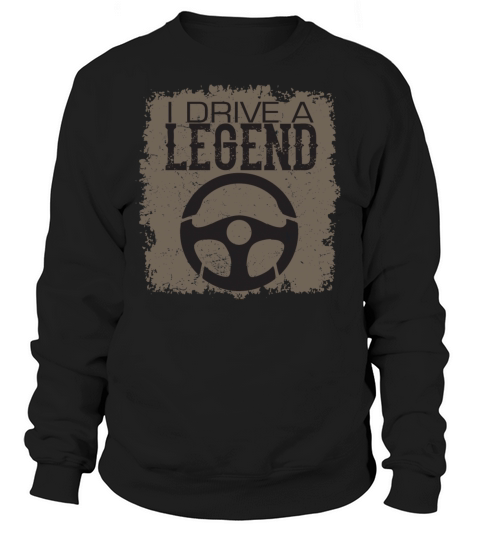 I drive a Legend Sweatshirt Unisex