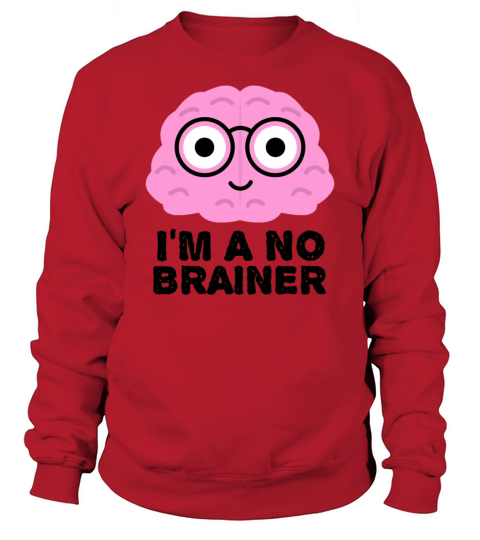 Im a No Brainer - Funny Brain Quotes Sweatshirt Unisex