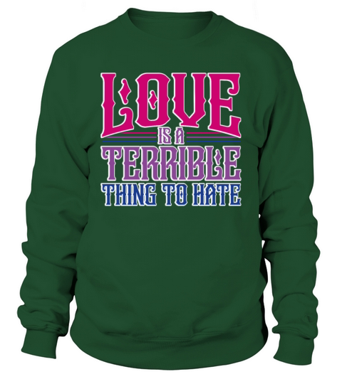 Love Is A Terrible Thing To Hate Bisexual Pride Sweatshirt Unisex