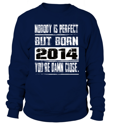Nobody Is Perfect But Born 2014 Birthday Sweatshirt Unisex