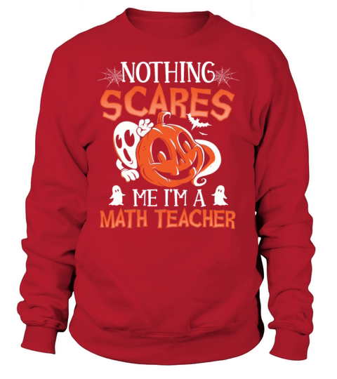 Nothing Scares Me Im A Math Teacher Halloween Sweatshirt Unisex