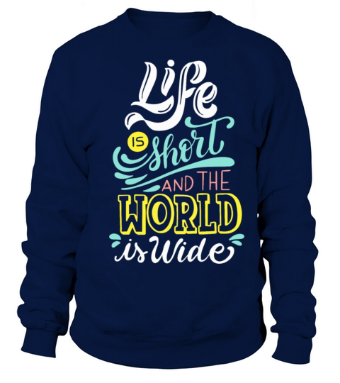 Quotes - Life is short and the world is wide Sweatshirt Unisex
