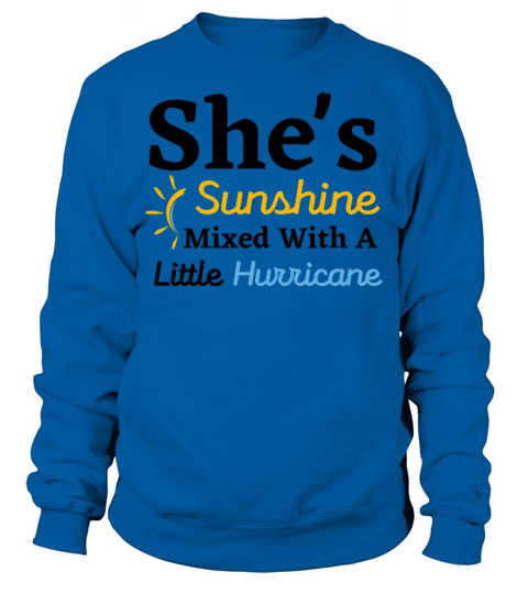 Shes Sunshine Mixed with a little Hurricane Funny Sweatshirt Unisex