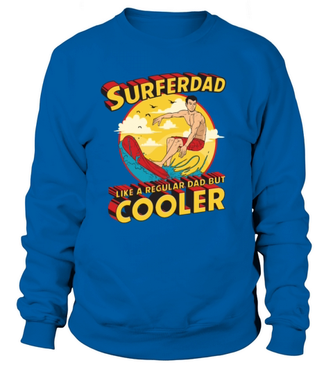 Surfer Dad Like A Regular Dad But Cooler Sweatshirt Unisex