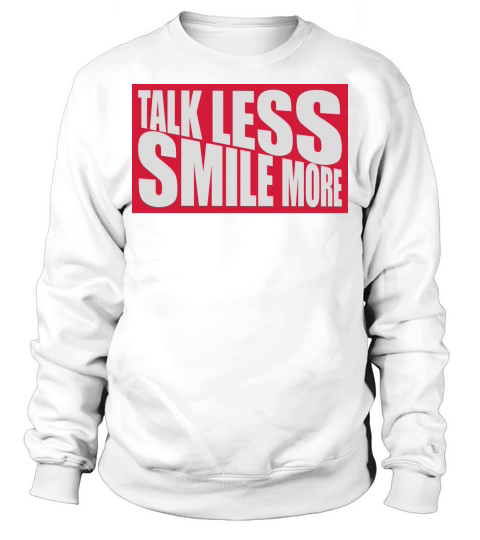 talk less smile more Sweatshirt Unisex