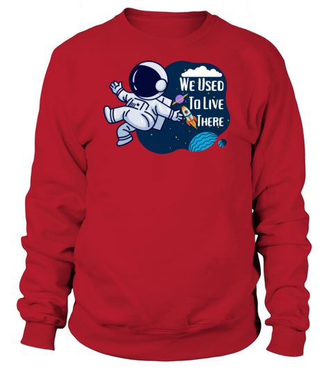 We Used To Live There Cool astronauts on Planets Sweatshirt Unisex