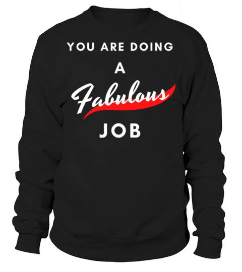 You Are Doing A Fabulous Job Sweatshirt Unisex