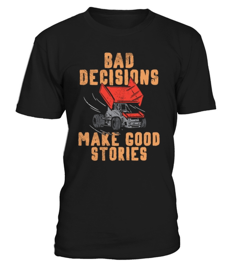 Bad Decisions Make Good Stories Sprint Car Dirt Tr T-Shirt Unisex