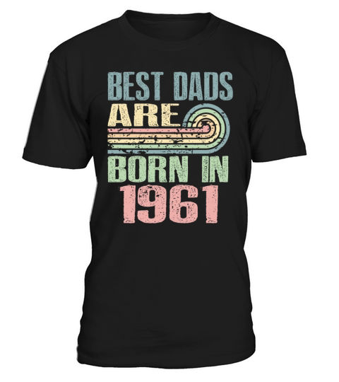 Best Dads Are Born In 1961 62 Years Old 62th T-Shirt Unisex