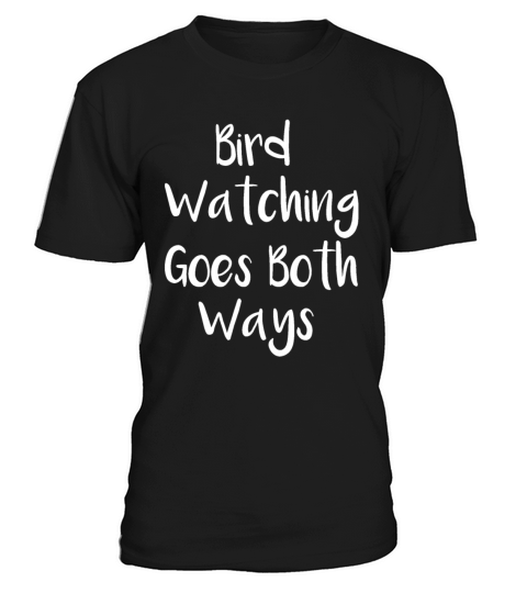 bird watching goes both ways T-Shirt Unisex