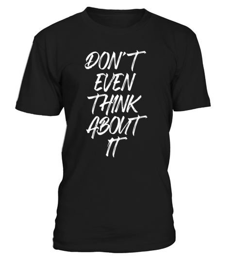 Dont Even Think About It Anti Pickup Line No T-Shirt Unisex