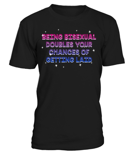 Doubles Your Chances of Getting Laid Bisexual T-Shirt Unisex