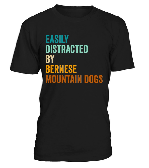 Easily Distracted By Bernese Mountain Dogs T-Shirt Unisex