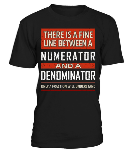 Funny Math Teacher Quote Fine Line Numerator Denom T-Shirt Unisex