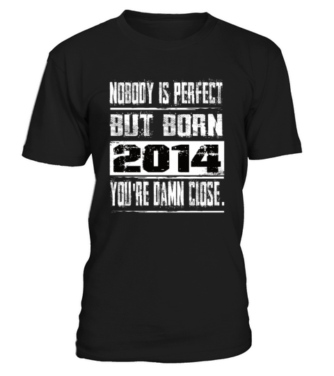 Nobody Is Perfect But Born 2014 Birthday T-Shirt Unisex