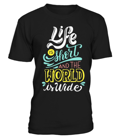 Quotes - Life is short and the world is wide T-Shirt Unisex