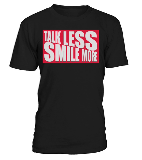 talk less smile more T-Shirt Unisex