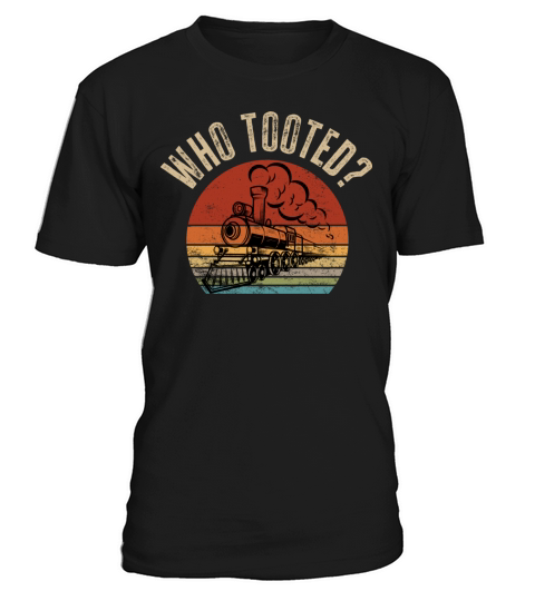 Who Tooted - Train and Railroad Lover T-Shirt Unisex