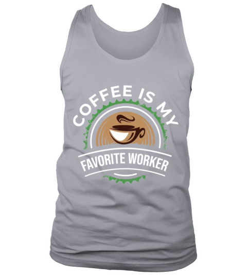 Coffee is my favorite worker Tank Top Unisex