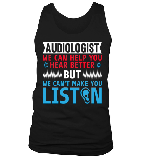 Funny Audiologist We Cant Make You Listen Tank Top Unisex