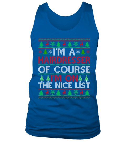 Im a Hairdresser of course im on the nice list Hairdresser Ugly Christmas Sweater Tank Top Unisex