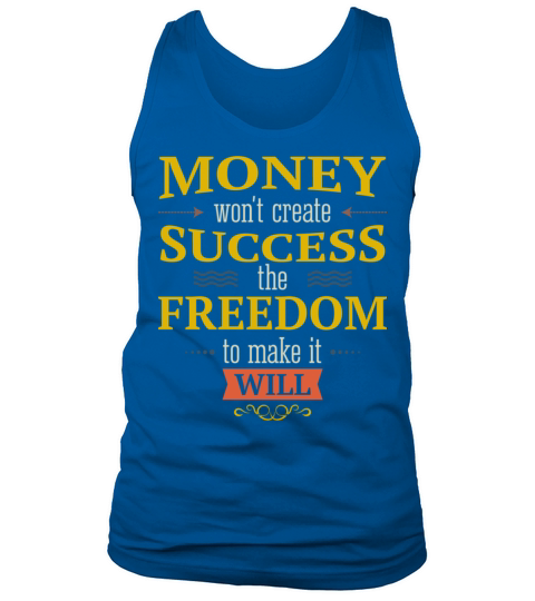 Money Won t Create Success The Freedom To Make Tank Top Unisex