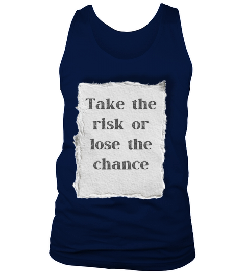 TAKE THE RISK OR LOSE THE CHANCE Tank Top Unisex