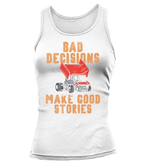 Bad Decisions Make Good Stories Sprint Car Dirt Tr Tank top Woman