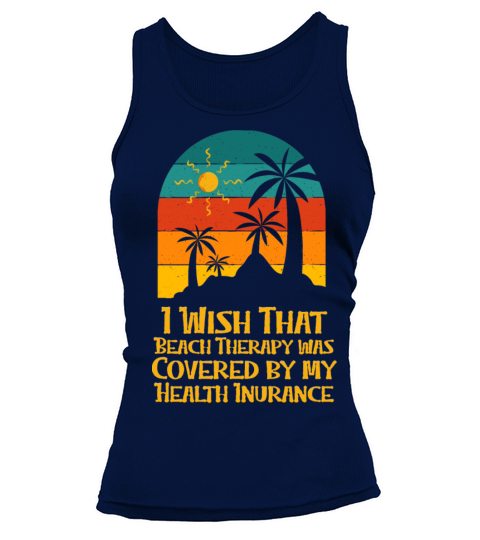Beach Therapy Was Covered by Health Insurance Tank top Woman